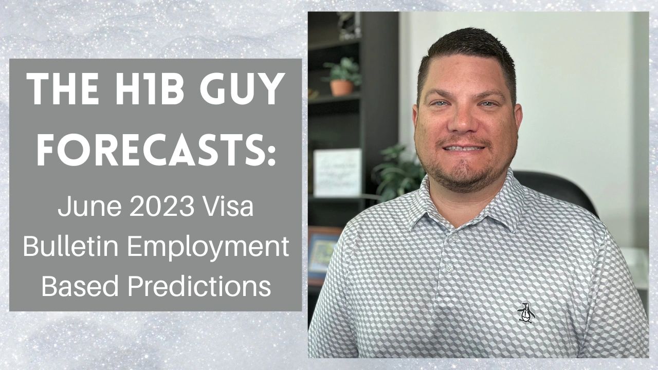 The H1B Guy Forecasts June 2023 Visa Bulletin Predictions